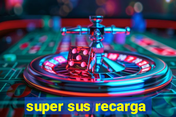 super sus recarga